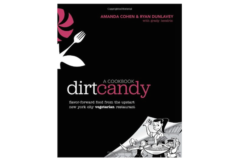 Dirt Candy A Cookbook Flavor-Forward Food from the Upstart New York City Vegetarian Restaurant