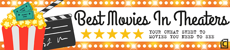 Best Movies in Theaters, Cheat Sheet Entertainment banner