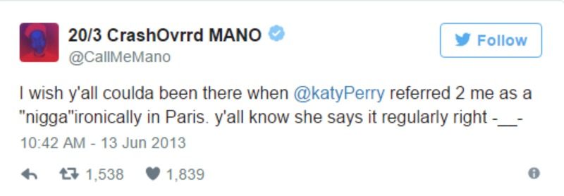 A screen shot of Mano tweeting "I wish y'all coulda been there when @katyPerry referred 2 me as a "n*gga"ironically in Paris. y'all know she says it regularly right -__-"