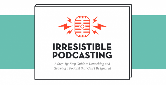 Irresistible Podcasting
