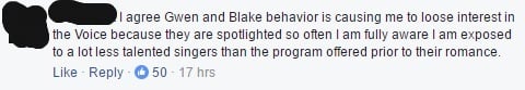 This is a screen shot of a comment that reads. "I agree Gwen and Blake behavior is causing me to loose interest in the Voice because they are spotlighted so often I am fully aware I am exposed to a lot less talented singers than the program offered prior to their romance."