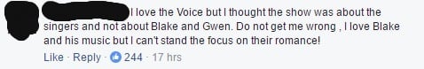 This is a screen shot of a comment that reads, " I love the Voice but I thought the show was about the singers and not about Blake and Gwen. Do not get me wrong , I love Blake and his music but I can't stand the focus on their romance!"